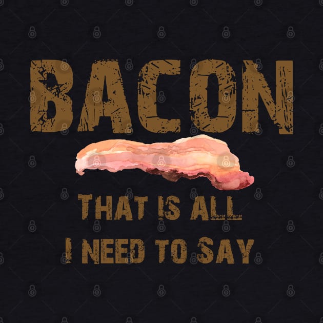 CUTE VINTAGE BACON THAT IS ALL I NEED TO SAY -BROWN TEXT by iskybibblle